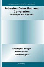 Intrusion Detection and Correlation: Challenges and Solutions - Christopher Kruegel, Fredrik Valeur, Giovanni Vigna