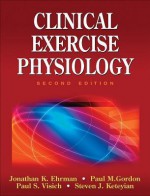 Clinical Exercise Physiology - Jonathan K. Ehrman, Paul M. Gordon, Paul S. Visich, Steven J. Keteyian