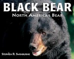 Black Bear: North America's Bear - Stephen R. Swinburne