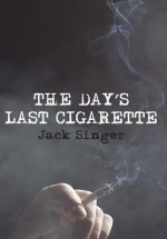 The Day's Last Cigarette - Jack Singer