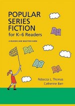 Popular Series Fiction for K-6 Readers: A Reading and Selection Guide (Children's and Young Adult Literature Reference) - Rebecca L. Thomas, Catherine Barr