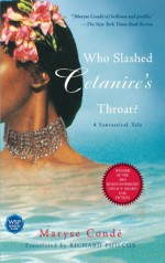 Who Slashed Celanire's Throat?: A Fantastical Tale - Maryse Conde, Richard Philcox