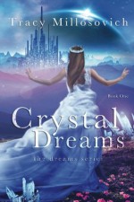 Crystal Dreams (The Dreams Series) (Volume 1) - Ms Tracy Millosovich, Misty Lingle, Koriander Bullard, Laura Hidalgo