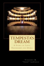 Tempesta's Dream: A Story of Love, Friendship and Opera - Vincent B. "Chip" LoCoco