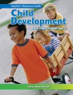 Child Development: Early Stages Through Age 12 Teacher's Resource Guide - Celia Anita Decker