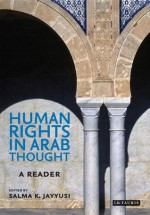 Human Rights in Arab Thought: A Reader - Salma Khadra Jayyusi, Various Authors