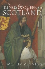 The Kings and Queens of Scotland - Timothy Venning