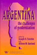 Argentina: The Challenges Of Modernization - Joseph S. Tulchin