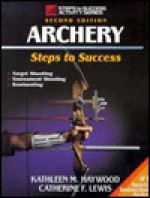 Archery-2nd Edition: Steps to Success - Kathleen M. Haywood, Catherine F. Lewis