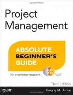 Project Management Absolute Beginner's Guide (3rd Edition) - Greg Horine