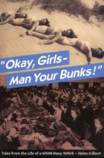 "Okay, Girls - Man Your Bunks!" Tales from the Life of a WWII Navy WAVE - Helen Gilbert