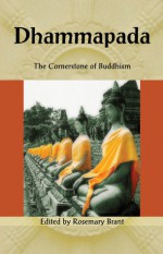 Dhammapada: The Cornerstone of Buddhism - Rosemary Brant