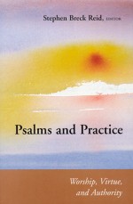 Psalms and Practice: Worship, Virtue, and Authority - Stephen Breck Reid