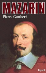 Mazarin (Biographies Historiques) (French Edition) - Pierre Goubert