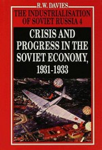 The Industrialisation of Soviet Russia, Volume 4: Crisis and Progress in the Soviet Economy, 1931-1933 - Robert William Davies