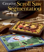 Creative Scroll Saw Segmentation - Patrick Spielman, Frank Droege