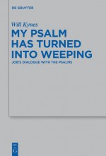 My Psalm Has Turned Into Weeping - Will Kynes