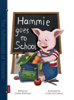 Hammie Goes to School: Book One - The Adventures of Hammie - Cathie Whitmore, Cathy McCulloch