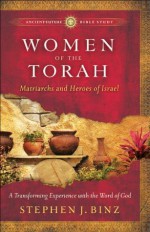 Women of the Torah (Ancient-Future Bible Study: Experience Scripture through Lectio Divina): Matriarchs and Heroes of Israel - Stephen J. Binz