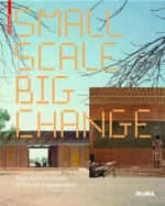 Small Scale, Big Change: New Architectures Of Social Engagement - Andres Lepik