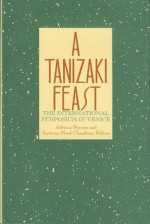 A Tanizaki Feast: The International Symposium In Venice - Adriana Boscaro