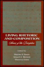 Living Rhetoric and Composition: Stories of the Discipline - Duane H. Roen, Stuart C. Brown