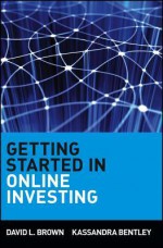 Getting Started In Online Investing - David L. Brown, Kassandra Bentley