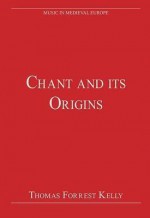 Chant and Its Origins - Thomas Forrest Kelly