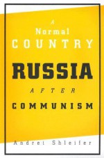 A Normal Country: Russia After Communism - Andrei Shleifer