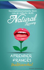 APRENDER FRANCÉS ¡HABLANDO! + AUDIO: Curso de francés para principiantes. Hablar francés fluentemente - practicar - rápido y fácil - método NLS (Spanish Edition) - Natural Learning