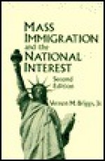 Mass Immigration and the National Interest - Vernon M. Briggs, Jr.