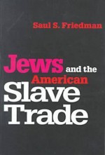 Jews and the American Slave Trade - Saul S. Friedman