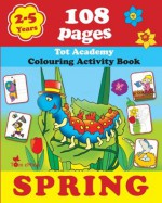 Spring: Coloring and Activity Book with Puzzles, Brain Games, Mazes, Dot-to-Dot & More for 2-5 Years Old Kids (Coloring Activity Book) - Alex Fonteyn, Creative Activities, Drawing And Painting, Educational Workbook