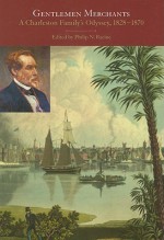 Gentlemen Merchants: A Charleston Family's Odyssey, 1828-1870 - Philip N. Racine