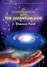 In Conversation with The Quantum God - J. Ford