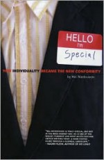 Hello, I'm Special: How Individuality Became the New Conformity - Hal Niedzviecki