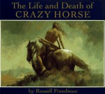 The Life and Death of Crazy Horse - Russell Freedman, Amos Bad Heart Bull, Amos Bad Bull