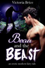 Beau and the Beast: An Erotic Modern Fairy Tale - Victoria Brice