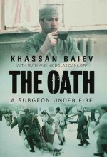 The Oath: A Surgeon under Fire - Khassan Baiev, Ruth Daniloff