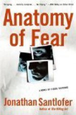 Anatomy of Fear - Jonathan Santlofer