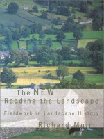 The New Reading the Landscape: Fieldwork in Landscape History - Richard Muir