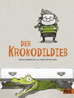 Der Krokodildieb: Roman mit Bildern - Taran Bjørnstad, Christoffer Grav, Christoffer Grav, Maike Dörries