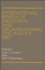 International Review of Industrial and Organizational Psychology, 1987 - Cary L. Cooper, Ivan T. Roberston, Ivan T. Roberston