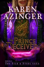 The Prince Deceiver (The Silk & Steel Saga Book 6) - Karen Azinger