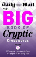 The Big Book of Cryptic Crosswords: V. 1: 200 Cryptic Crosswords from the Pages of the "Daily Mail" (The Mail Puzzle Books) - Daily Mail