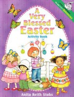 A Very Blessed Easter Activity Book - Anita Reith Stohs, Susan Morris