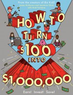 How to Turn $100 into $1,000,000: Earn! Save! Invest! - Matt Fontaine, Jeannine Glista, James McKenna