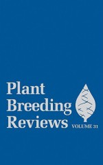 Plant Breeding Reviews, Volume 31 - Jules Janick