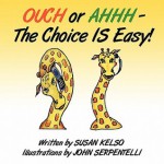 Ouch or Ahhh - The Choice Is Easy! - Susan Kelso, John Serpentelli