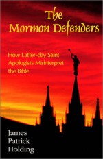 The Mormon Defenders - James Patrick Holding